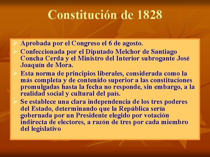 Constitución de 1828 Ø Aprobada por el Congreso el 6 de agosto. Ø Confeccionada