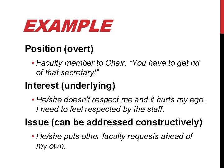 EXAMPLE Position (overt) • Faculty member to Chair: “You have to get rid of