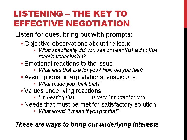 LISTENING – THE KEY TO EFFECTIVE NEGOTIATION Listen for cues, bring out with prompts: