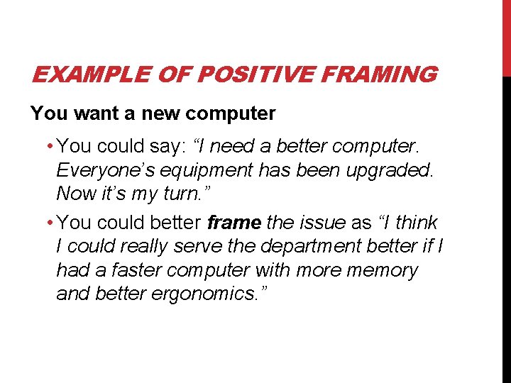 EXAMPLE OF POSITIVE FRAMING You want a new computer • You could say: “I