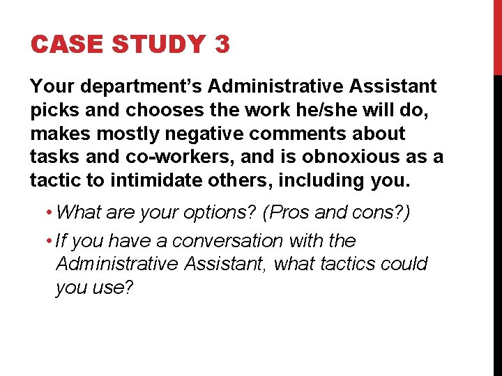 CASE STUDY 3 Your department’s Administrative Assistant picks and chooses the work he/she will