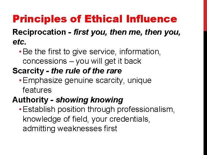 Principles of Ethical Influence Reciprocation - first you, then me, then you, etc. •