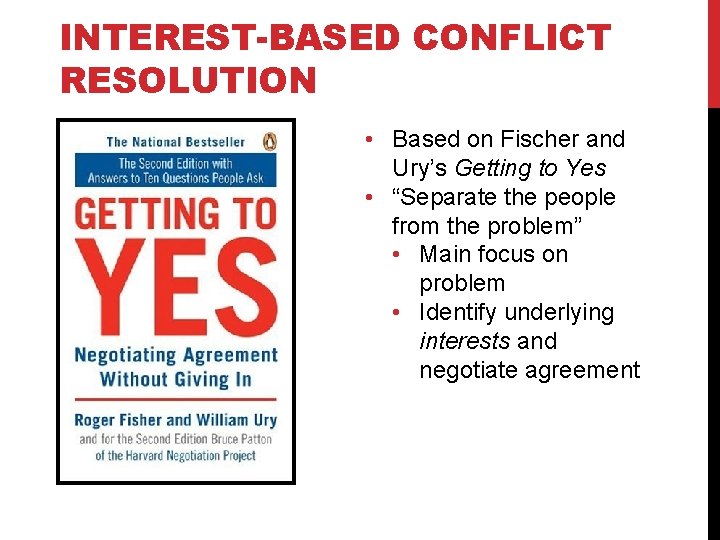 INTEREST-BASED CONFLICT RESOLUTION • Based on Fischer and Ury’s Getting to Yes • “Separate