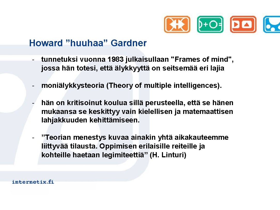 Howard ”huuhaa” Gardner - tunnetuksi vuonna 1983 julkaisullaan "Frames of mind", jossa hän totesi,