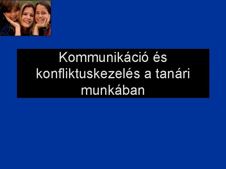 Kommunikáció és konfliktuskezelés a tanári munkában 