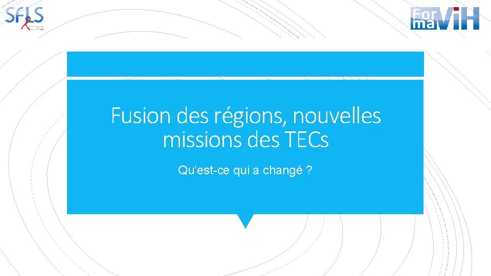 Fusion des régions, nouvelles missions des TECs Qu’est-ce qui a changé ? 