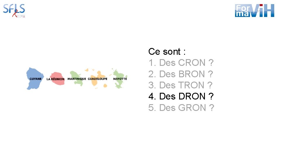 11 Ce sont : 1. Des CRON ? 2. Des BRON ? 3. Des