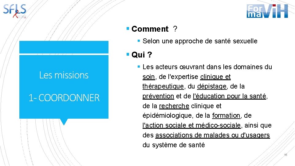 § Comment ? § Selon une approche de santé sexuelle § Qui ? Les