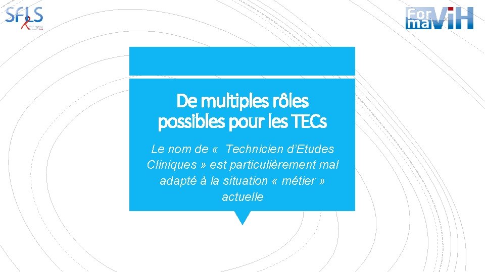 20 De multiples rôles possibles pour les TECs Le nom de « Technicien d’Etudes