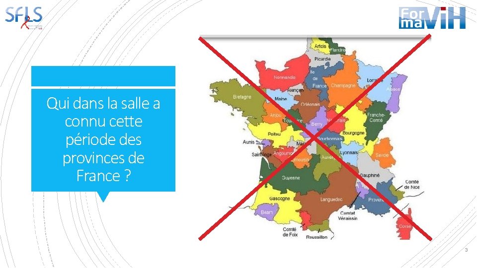 Qui dans la salle a connu cette période des provinces de France ? 3