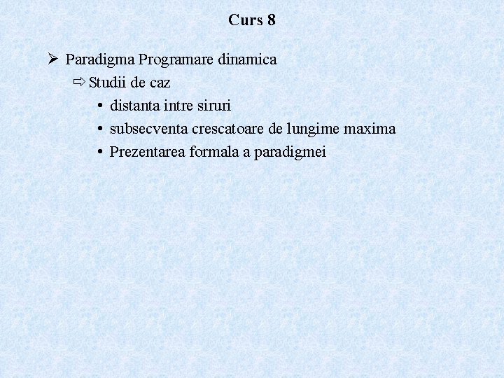 Curs 8 Ø Paradigma Programare dinamica ð Studii de caz • distanta intre siruri