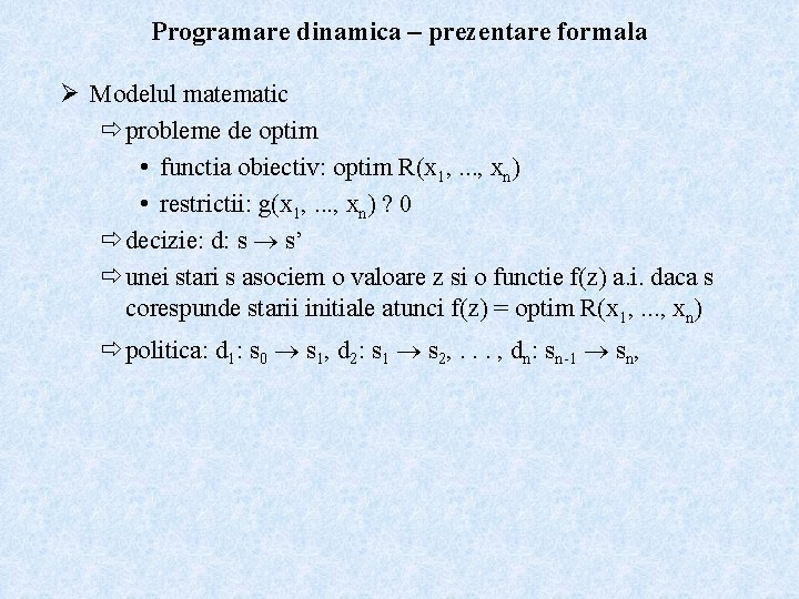 Programare dinamica – prezentare formala Ø Modelul matematic ð probleme de optim • functia