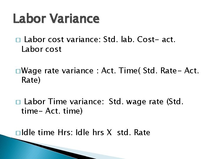 Labor Variance � Labor cost variance: Std. lab. Cost- act. Labor cost � Wage