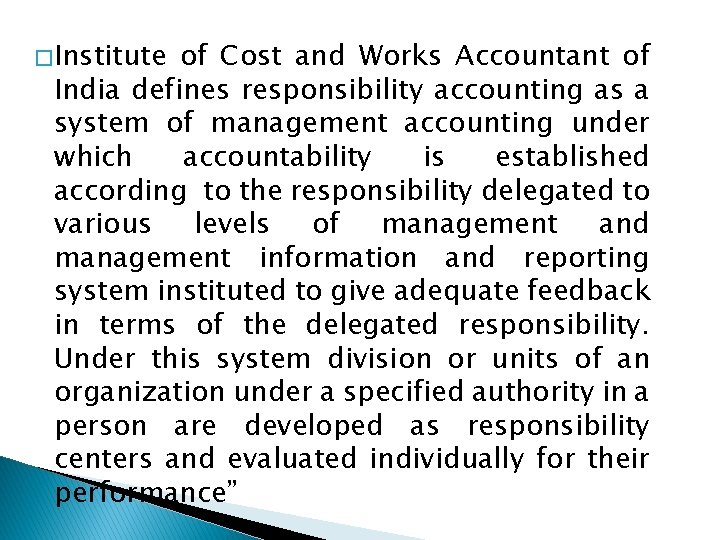 � Institute of Cost and Works Accountant of India defines responsibility accounting as a