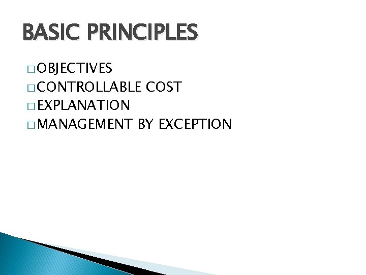 BASIC PRINCIPLES � OBJECTIVES � CONTROLLABLE � EXPLANATION � MANAGEMENT COST BY EXCEPTION 