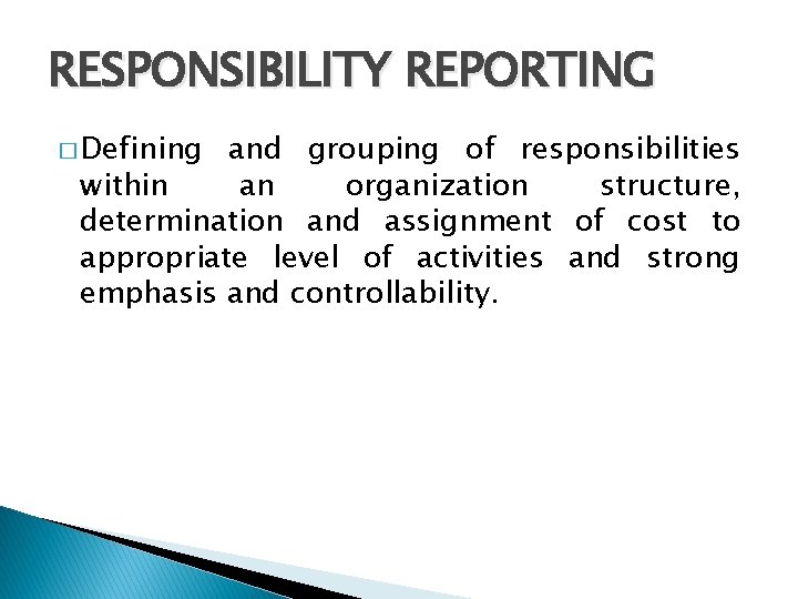 RESPONSIBILITY REPORTING � Defining and grouping of responsibilities within an organization structure, determination and