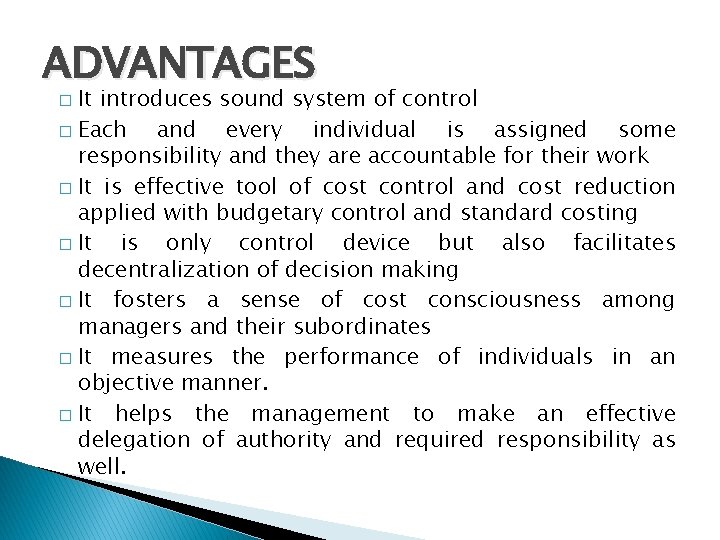 ADVANTAGES It introduces sound system of control � Each and every individual is assigned