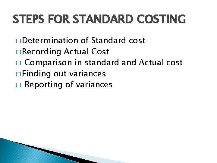 STEPS FOR STANDARD COSTING � Determination of Standard cost � Recording Actual Cost �