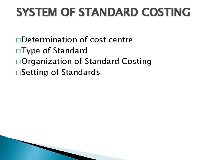 SYSTEM OF STANDARD COSTING � Determination of cost centre � Type of Standard �