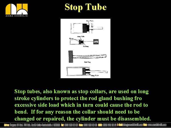 Stop Tube Stop tubes, also known as stop collars, are used on long stroke