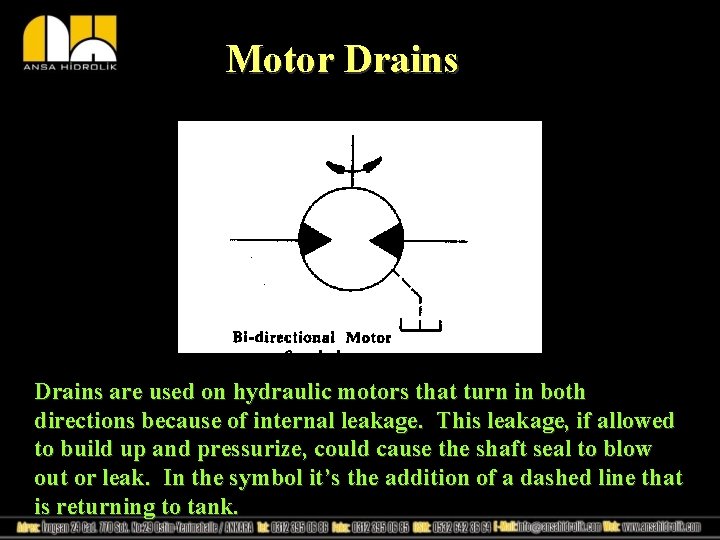 Motor Drains are used on hydraulic motors that turn in both directions because of