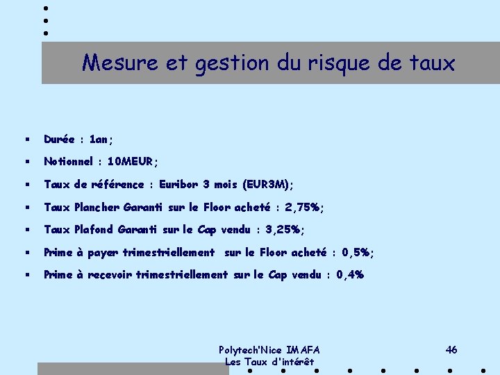 Mesure et gestion du risque de taux § Durée : 1 an; § Notionnel