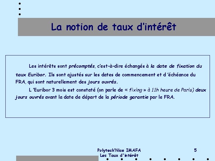 La notion de taux d’intérêt Les intérêts sont précomptés, c’est-à-dire échangés à la date