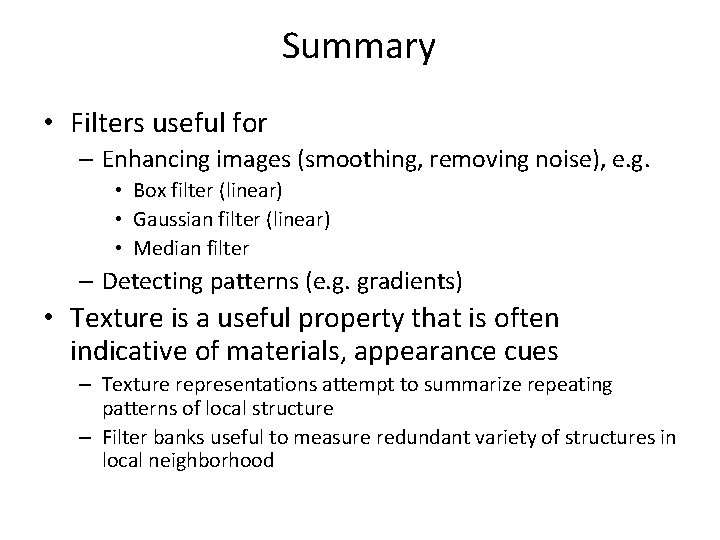 Summary • Filters useful for – Enhancing images (smoothing, removing noise), e. g. •