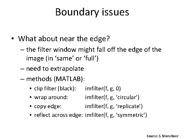 Boundary issues • What about near the edge? – the filter window might fall