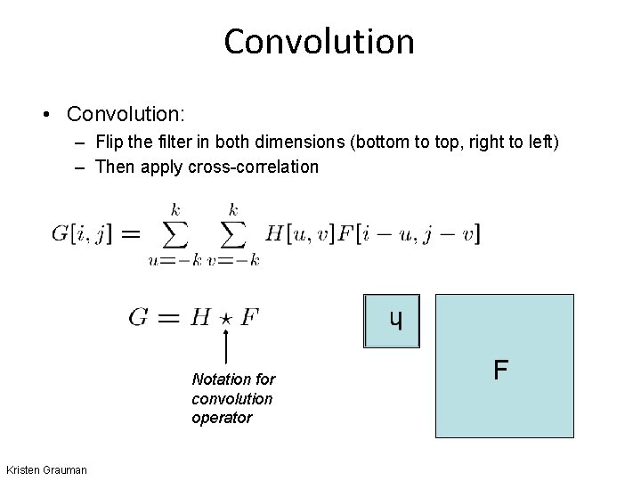 Convolution • Convolution: – Flip the filter in both dimensions (bottom to top, right