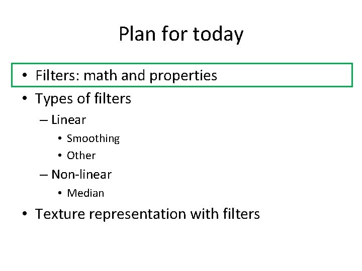 Plan for today • Filters: math and properties • Types of filters – Linear