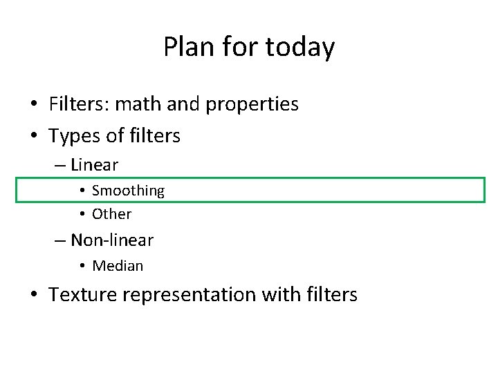 Plan for today • Filters: math and properties • Types of filters – Linear