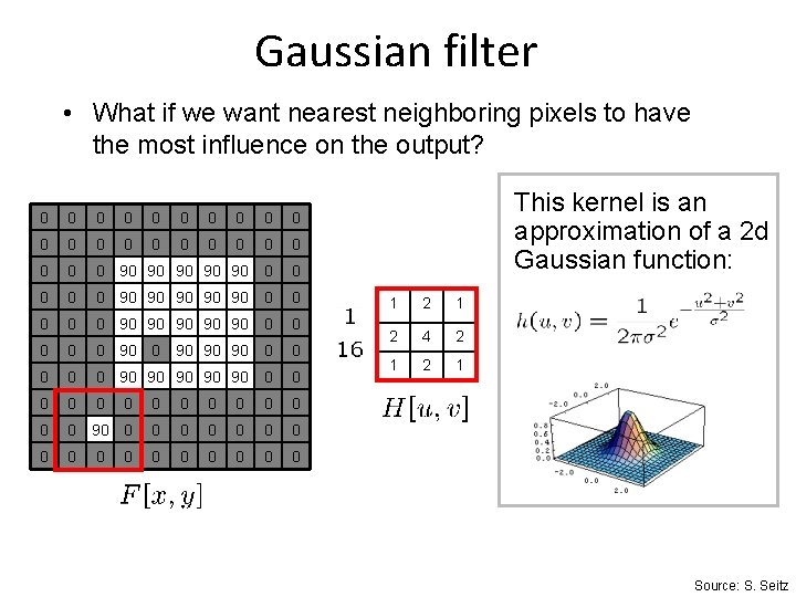 Gaussian filter • What if we want nearest neighboring pixels to have the most