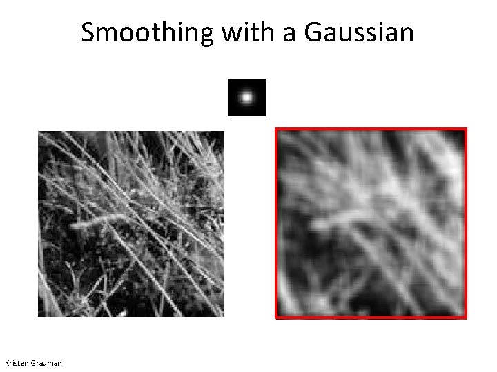 Smoothing with a Gaussian Kristen Grauman 