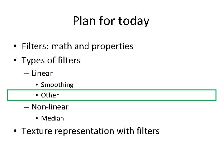 Plan for today • Filters: math and properties • Types of filters – Linear