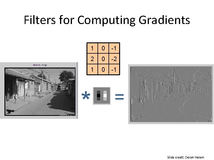 Filters for Computing Gradients * 1 0 -1 2 0 -2 1 0 -1