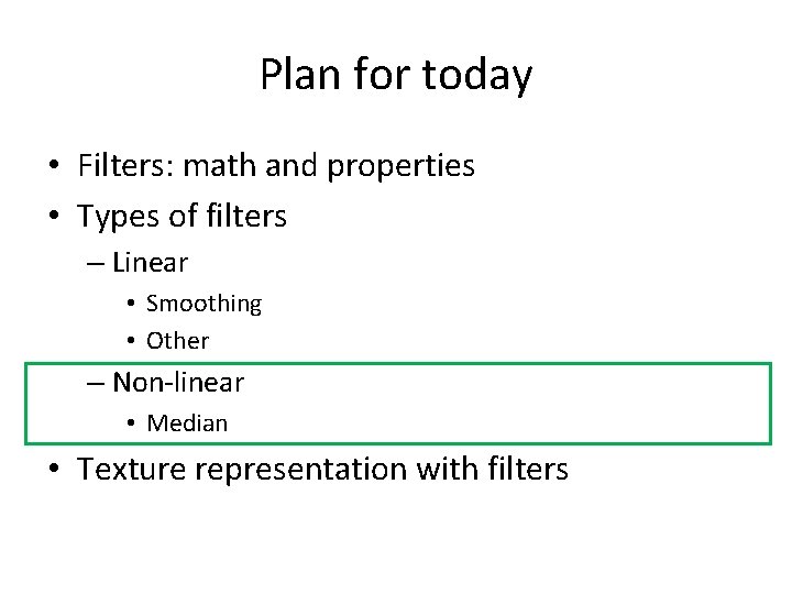 Plan for today • Filters: math and properties • Types of filters – Linear