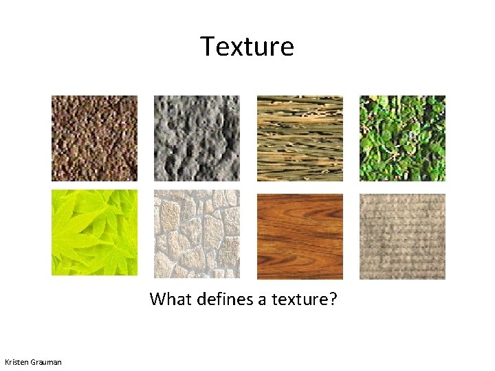 Texture What defines a texture? Kristen Grauman 