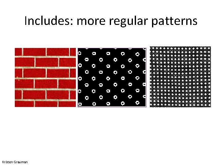 Includes: more regular patterns Kristen Grauman 