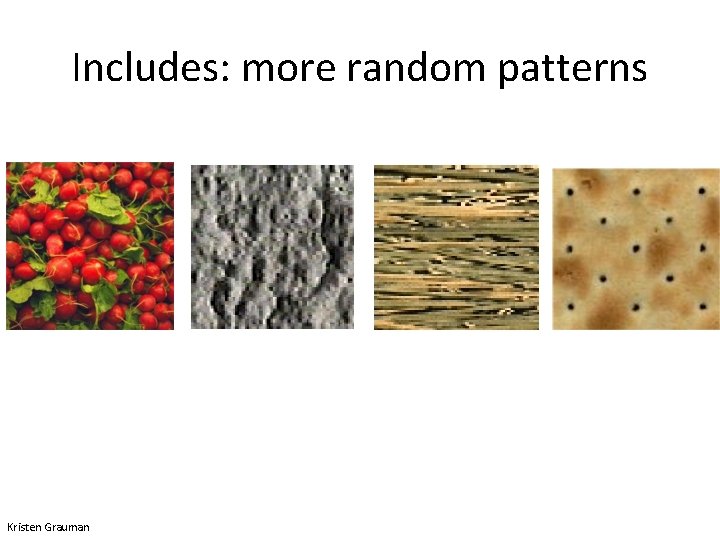 Includes: more random patterns Kristen Grauman 