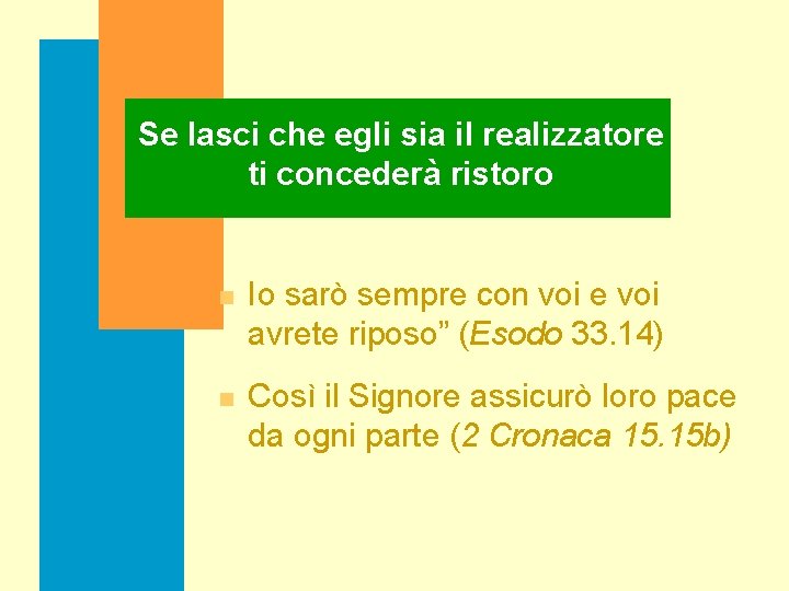 Se lasci che egli sia il realizzatore ti concederà ristoro n Io sarò sempre