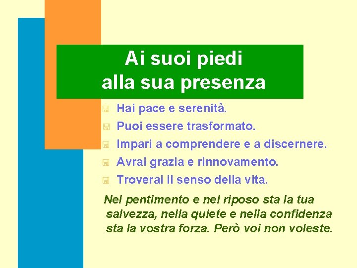 Ai suoi piedi alla sua presenza < < < Hai pace e serenità. Puoi
