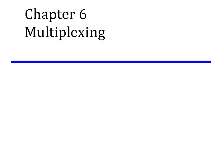 Chapter 6 Multiplexing 