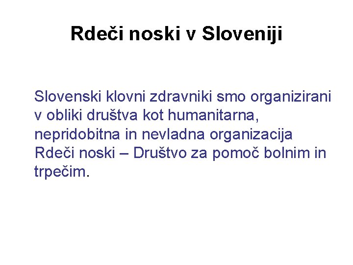 Rdeči noski v Sloveniji Slovenski klovni zdravniki smo organizirani v obliki društva kot humanitarna,