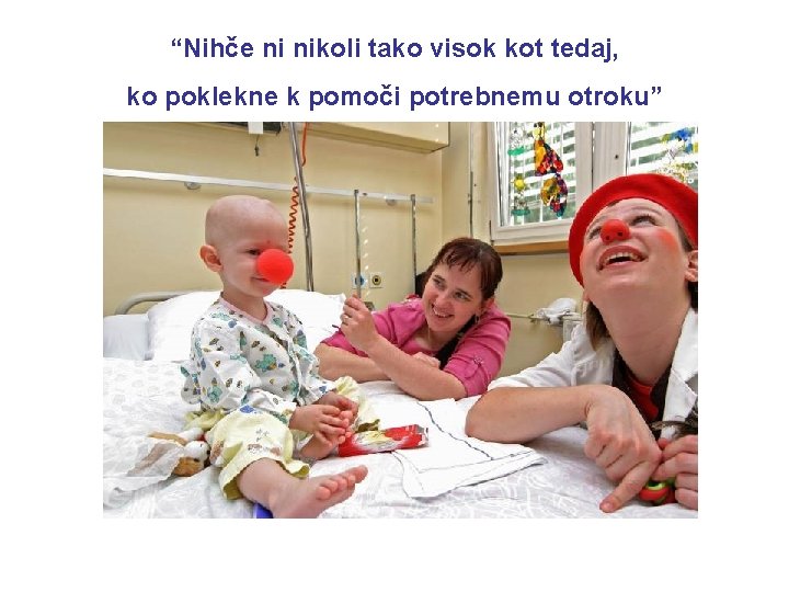 “Nihče ni nikoli tako visok kot tedaj, ko poklekne k pomoči potrebnemu otroku” 