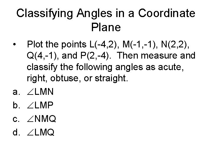 Classifying Angles in a Coordinate Plane • a. b. c. d. Plot the points Classifying Angles in a Coordinate Plane • a. b. c. d. Plot the points