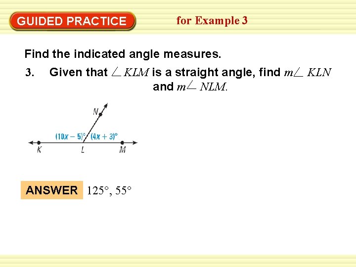 GUIDED PRACTICE for Example 3 Find the indicated angle measures. 3. Given that KLM GUIDED PRACTICE for Example 3 Find the indicated angle measures. 3. Given that KLM