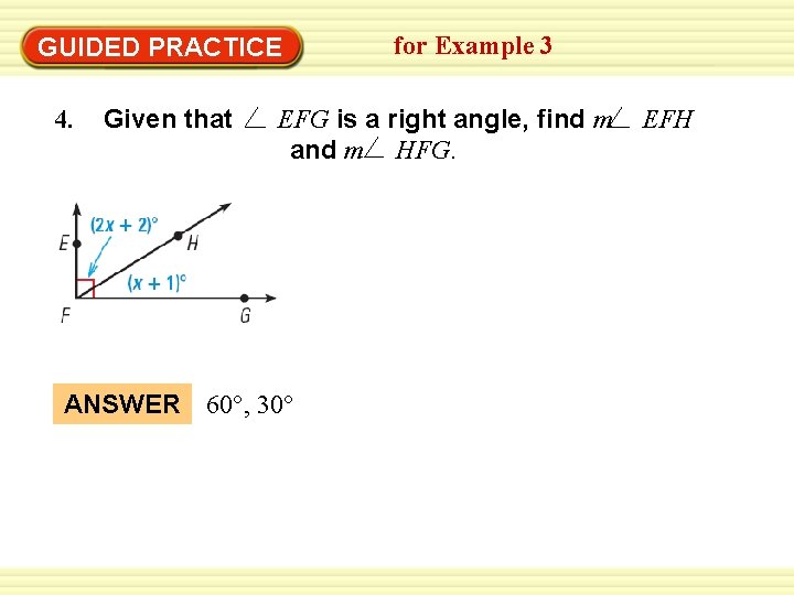 GUIDED PRACTICE 4. Given that for Example 3 EFG is a right angle, find GUIDED PRACTICE 4. Given that for Example 3 EFG is a right angle, find