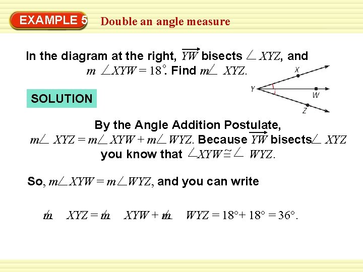 EXAMPLE 5 Double an angle measure In the diagram at the right, YW bisects EXAMPLE 5 Double an angle measure In the diagram at the right, YW bisects