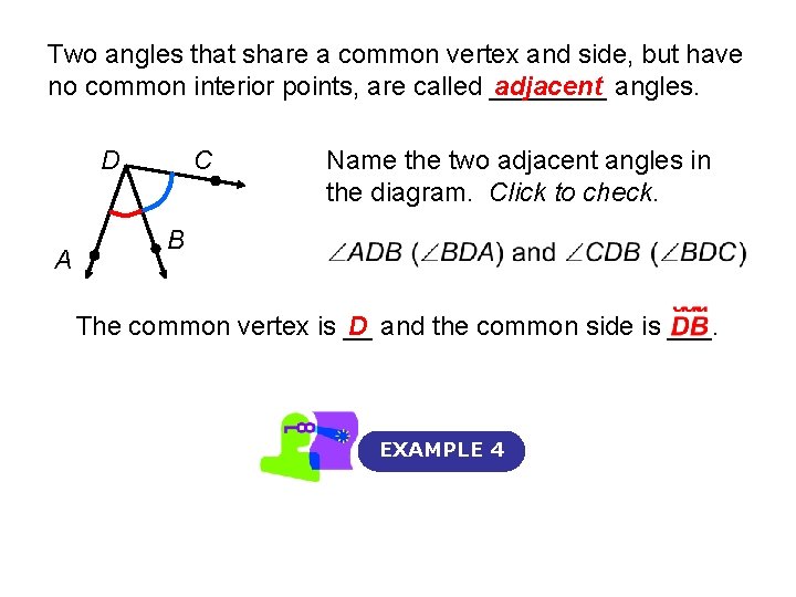 Two angles that share a common vertex and side, but have no common interior Two angles that share a common vertex and side, but have no common interior